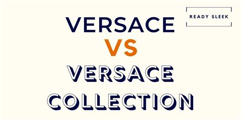 is versus versace the same as versace|difference between versace and collection.